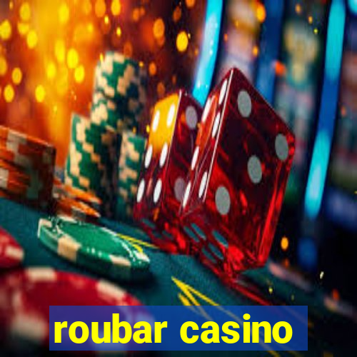 roubar casino